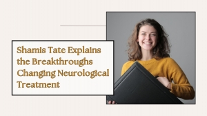 Shamis Tate Explains the Breakthroughs Changing Neurological Treatment