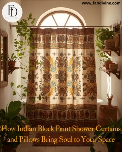 How Indian Block Print Shower Curtains and Pillows Bring Soul to Your Space