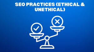 SEO Practices (Ethical & Unethical)