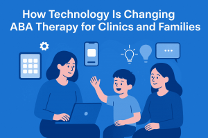 How Technology Is Changing ABA Therapy for Clinics and Families 