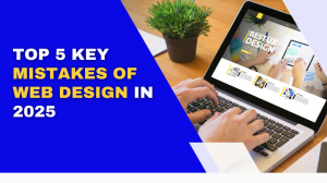 Top 5 key Mistakes Web Design in 2025
