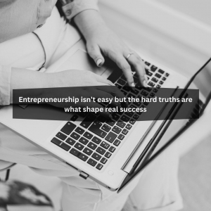 10 Harsh Truths Every First-Time Entrepreneur Must Face