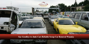 Say Goodbye to Junk Cars: Reliable Scrap Car Removal Wanaka