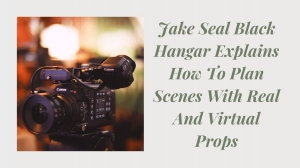 Jake Seal Black Hangar Explains How To Plan Scenes With Real And Virtual Props