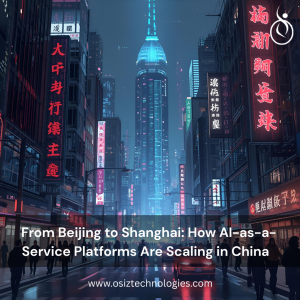 From Beijing to Shanghai: How AI-as-a-Service Platforms Are Scaling in China