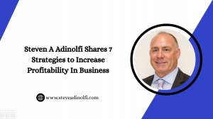 Steven A Adinolfi Shares 7 Strategies to Increase Profitability In Business