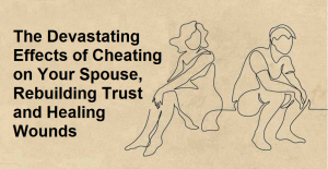 The Devastating Effects of Cheating on Your Spouse, Rebuilding Trust and Healing Wounds