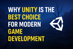Why Unity is the Best Choice for Modern Game Development