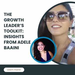 The Growth Leader’s Toolkit: Insights from Adele Baaini
