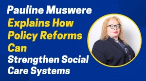 Pauline Muswere Explains How Policy Reforms Can Strengthen Social Care Systems