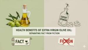 Health Benefits of Extra Virgin Olive Oil: Separating Fact from Fiction