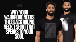 Why Your Wardrobe Needs the Black Round Neck T-Shirt That Speaks to Your Soul