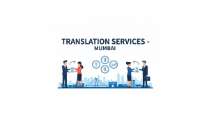 Document Translation Services in Mumbai – Accuracy That Builds Global Trust