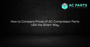 How to Compare Prices of AC Compressor Parts USA the Smart Way