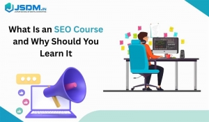 What Is an SEO Course and Why Should You Learn It?