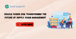 Oracle Fusion SCM: Transforming the Future of Supply Chain Management