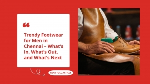 Trendy Footwear for Men in Chennai – What’s In, What’s Out, and What’s Next