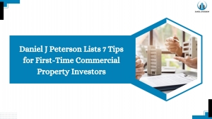 Daniel J Peterson Lists 7 Tips for First-Time Commercial Property Investors