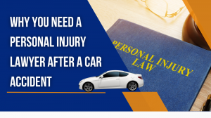 Why You Need a Personal Injury Lawyer After a Car Accident?