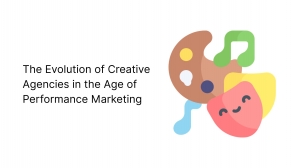 The Evolution of Creative Agencies in the Age of Performance Marketing
