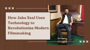 How Jake Seal Uses Technology to Revolutionize Modern Filmmaking