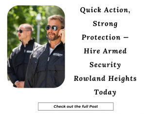 Hire Armed Security in Rowland Heights