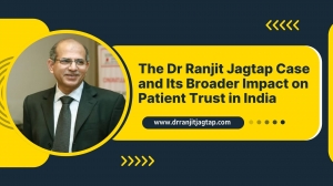 The Dr Ranjit Jagtap Case and Its Broader Impact on Patient Trust in India