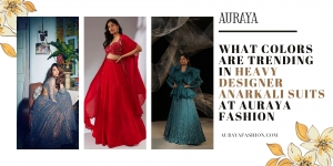 What Colors Are Trending in Heavy Designer Anarkali Suits at Auraya Fashion