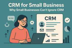 CRM for small business: Why small businesses cannot ignore CRM