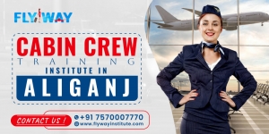 Top Reasons to Join a Cabin Crew Training Institute in Aliganj for a Bright Aviation Career - Flyway Institute