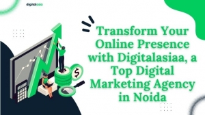 Transform Your Online Presence with Digitalasiaa, a Top Digital Marketing Agency in Noida