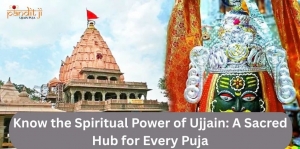 Know the Spiritual Power of Ujjain: A Sacred Hub for Every Puja