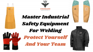 Master Industrial Safety Equipment For Welding: Protect Yourself And Your Team