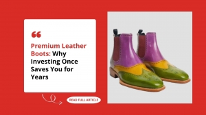 Premium Leather Boots: Why Investing Once Saves You for Years
