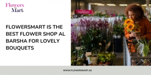 FlowersMart is the best flower shop al barsha for lovely bouquets
