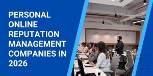 Top 10 Personal Online Reputation Management Companies in 2026 to Protect & Grow Your Digital Brand
