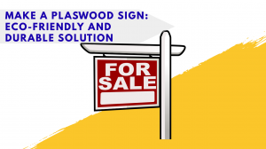Make a Plaswood Sign: Eco-Friendly and Durable Solution