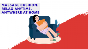 Massage Cushion: Relax Anytime, Anywhere at Home