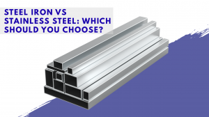 Steel Iron vs Stainless Steel: Which Should You Choose?