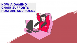 How a Gaming Chair Supports Posture and Focus