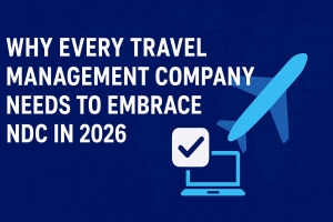 Why Every Travel Management Company Needs to Embrace NDC in 2026