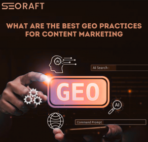 What Are the Best GEO Practices for Content Marketing | Seoraft