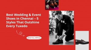 Best Wedding & Event Shoes in Chennai – 5 Styles That Outshine Every Tuxedo