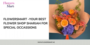 FlowersMart -Your Best flower shop Sharjah for special occassions