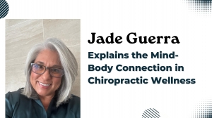 Jade Guerra Explains the Mind-Body Connection in Chiropractic Wellness
