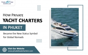 How Private Yacht Charters in Phuket Became the New Status Symbol for Global Nomads