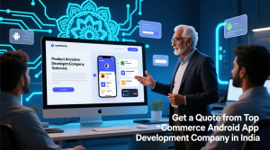 Get a Quote from Top eCommerce Android App Development Company in India