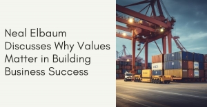 Neal Elbaum Discusses Why Values Matter in Building Business Success