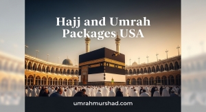Explore Affordable and Reliable Hajj and Umrah Packages USA 2025