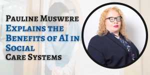 Pauline Muswere Explains the Benefits of AI in Social Care Systems